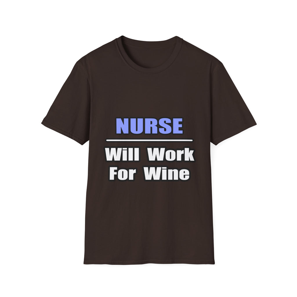 Nurse...Will Work For Wine - Unisex Softstyle T-Shirt