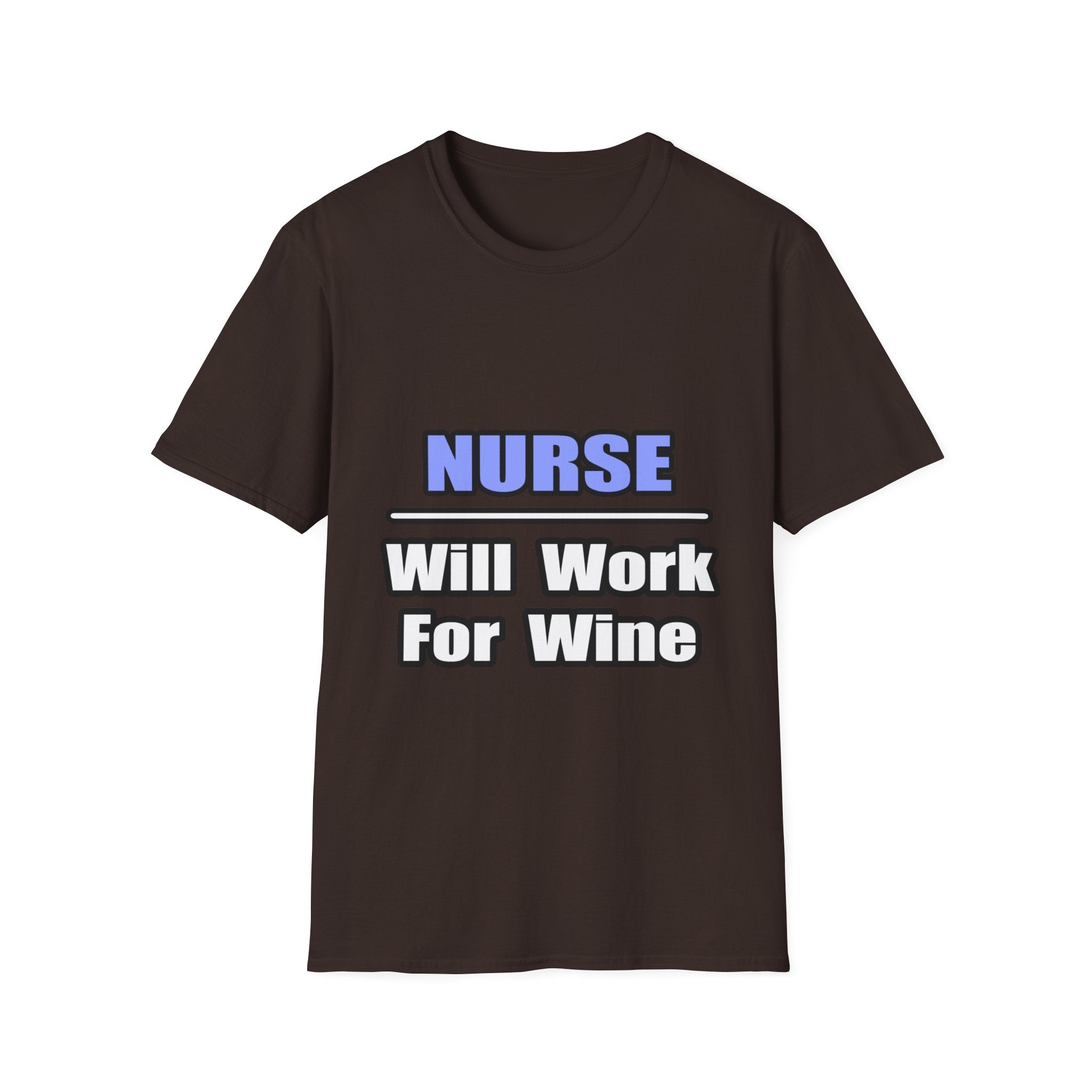 Nurse...Will Work For Wine - Unisex Softstyle T-Shirt