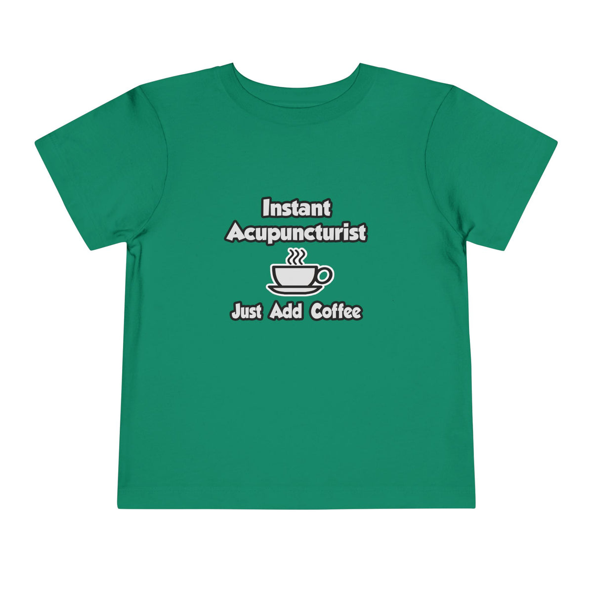 Instant Acupuncturist .. Just Add Coffee - Toddler Short Sleeve Tee