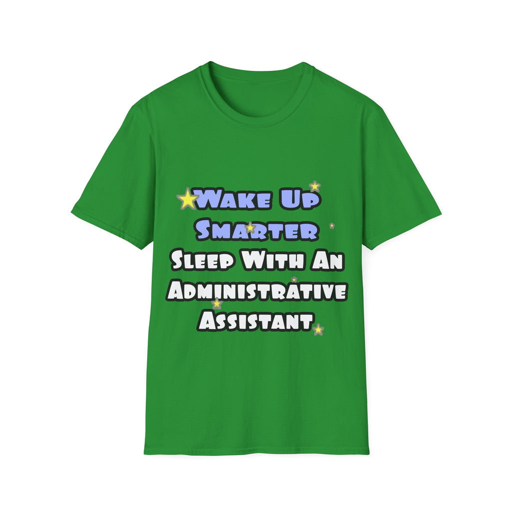 Wake Up Smarter...Sleep With an Admin Asst - Unisex Softstyle T-Shirt