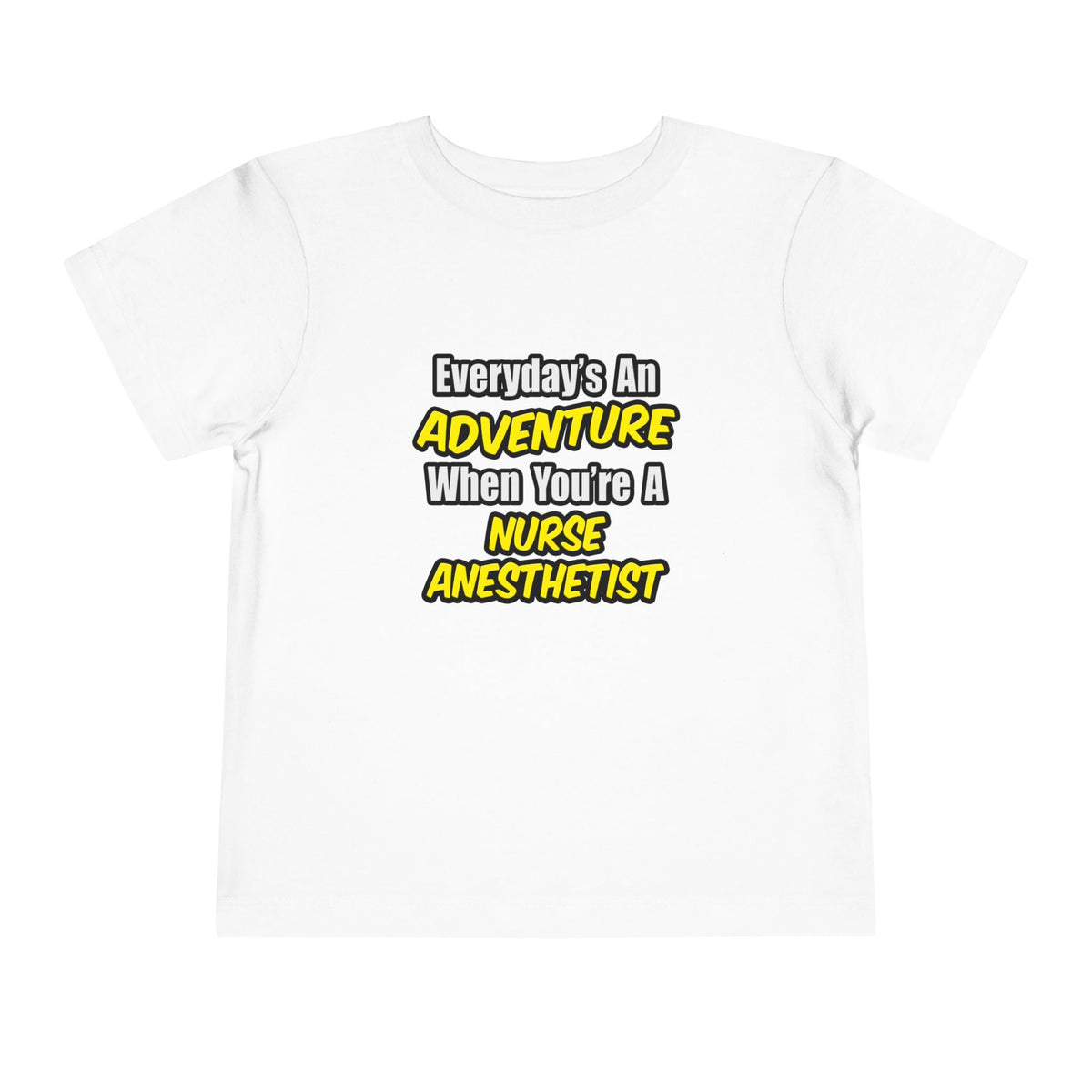 Everyday's An Adventure...Nurse Anesthetist - Toddler Short Sleeve Tee