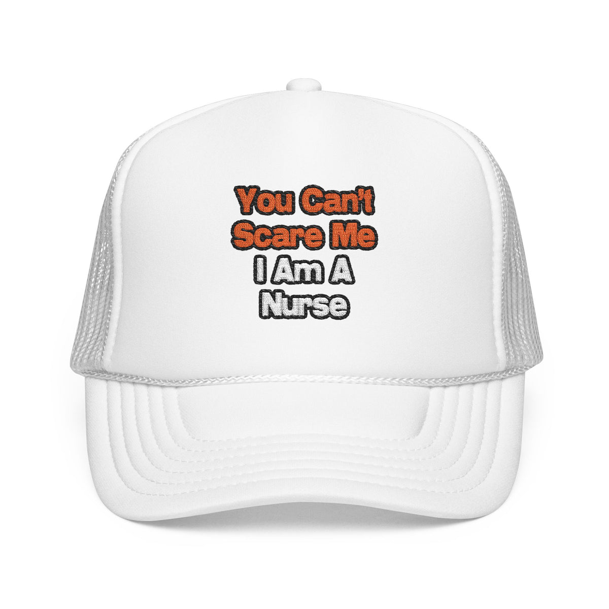 You Can't Scare Me...Nurse - Foam Trucker Hat