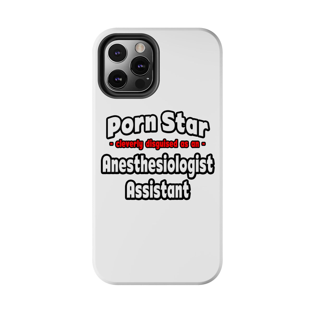 Porn Star .. Anesthesiologist Assistant - Tough Phone Cases