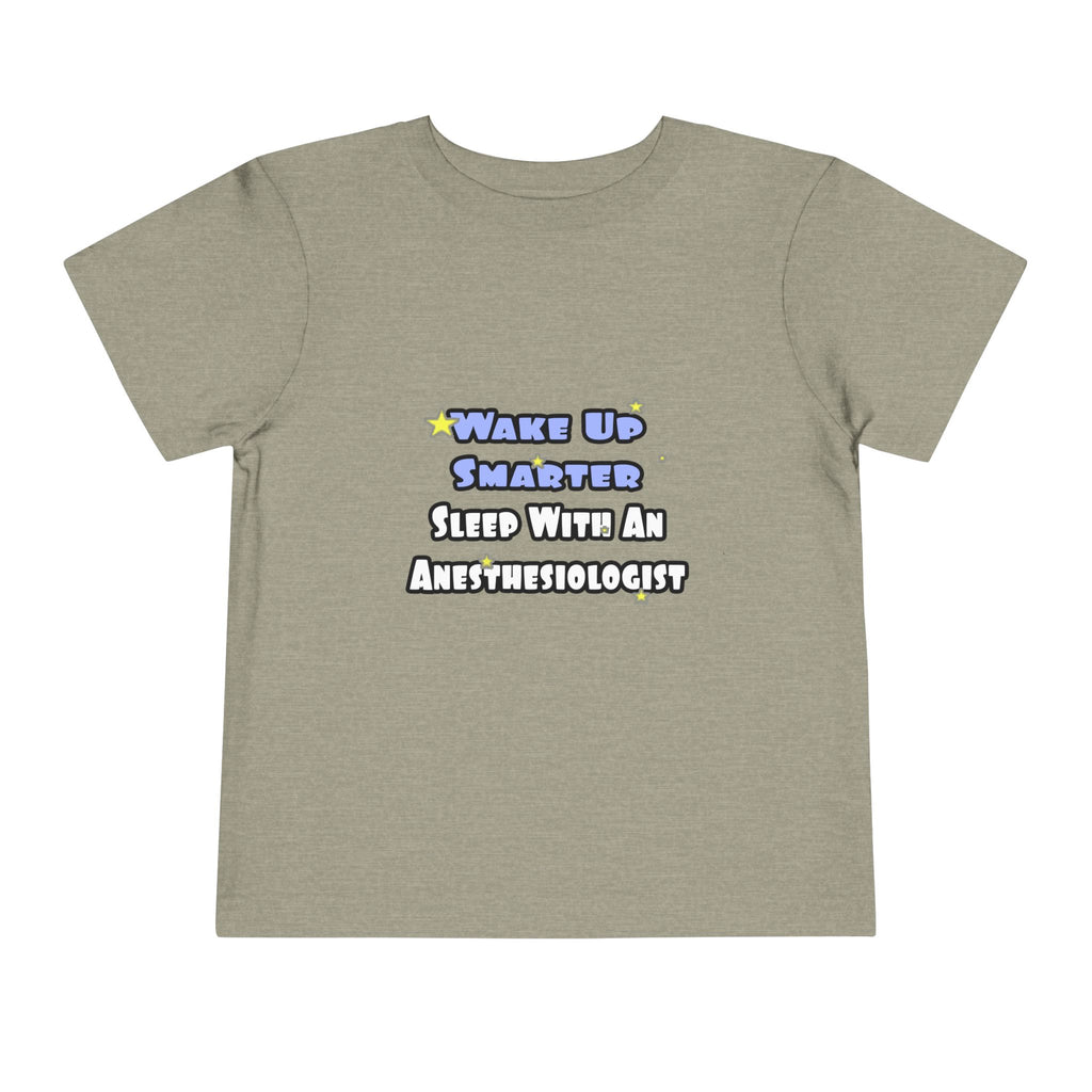 Wake Up Smarter...Sleep With Anesthesiologist - Toddler Short Sleeve Tee