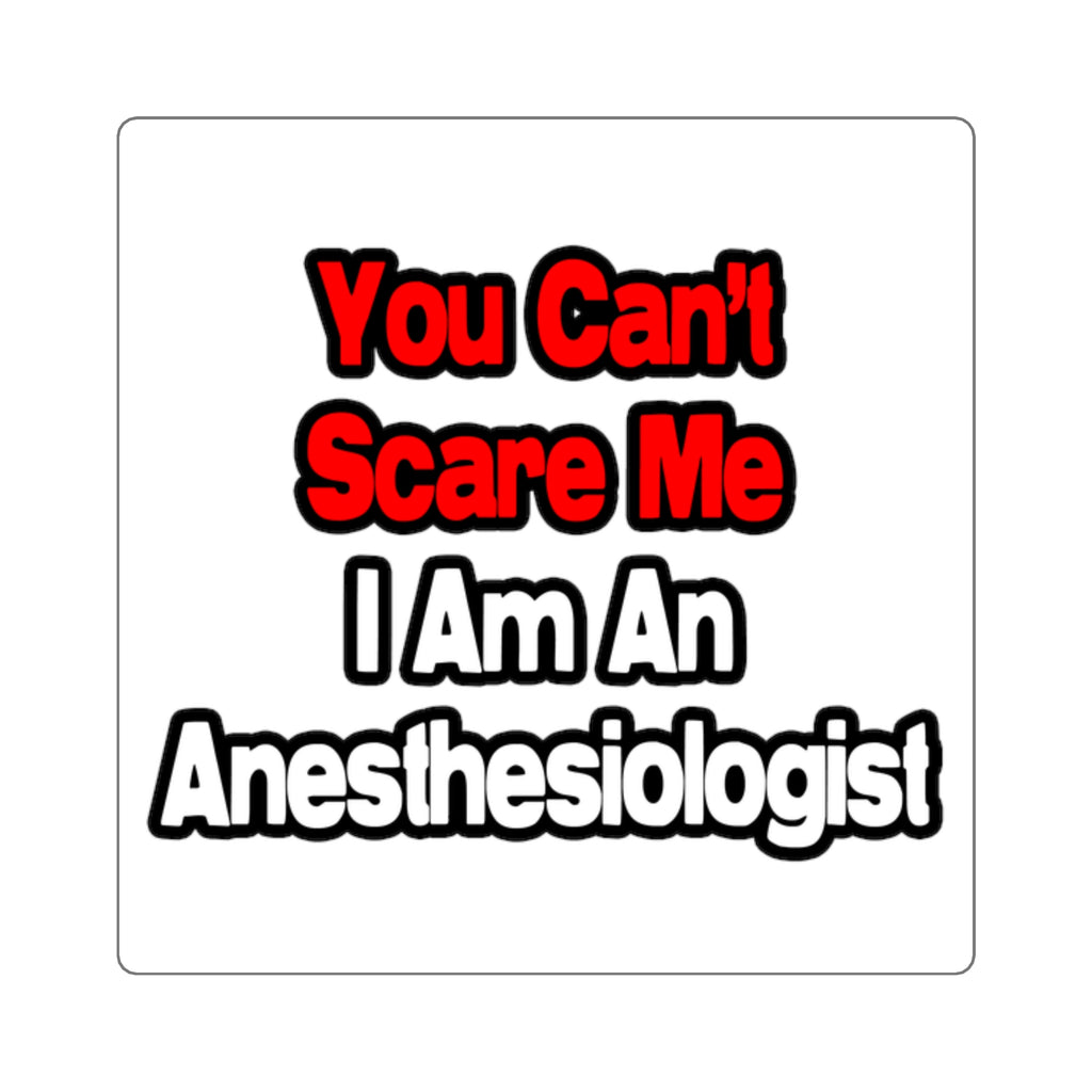 You Can't Scare Me...Anesthesiologist - Square Stickers