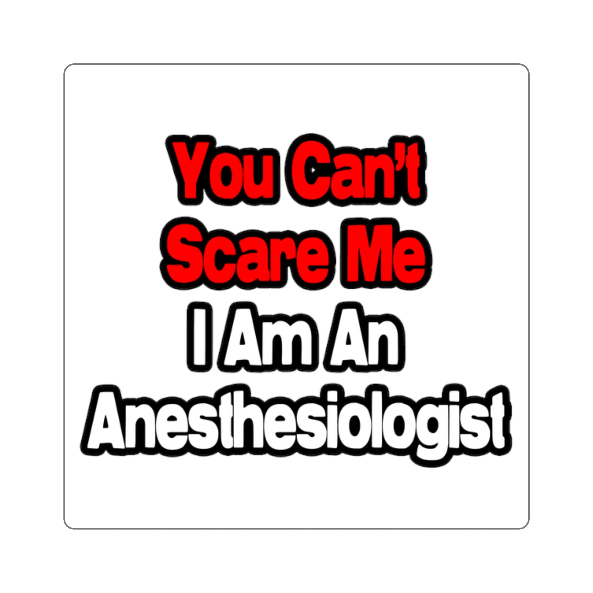 You Can't Scare Me...Anesthesiologist - Square Stickers