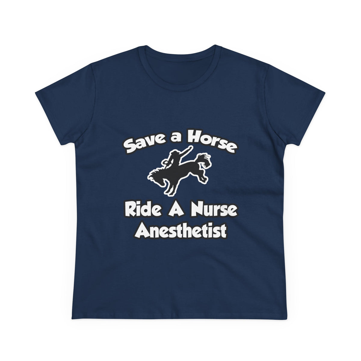 Save a Horse, Ride a Nurse Anesthetist - Women's Midweight Cotton Tee