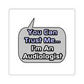 Trust Me .. I'm an Audiologist - Square Stickers