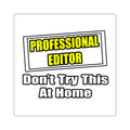 Professional Editor...Don't Try This At Home - Square Stickers