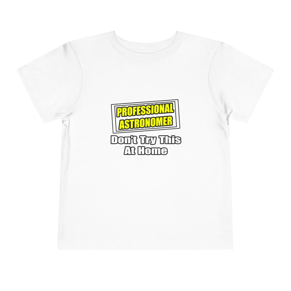 Professional Astronomer...Joke - Toddler Short Sleeve Tee