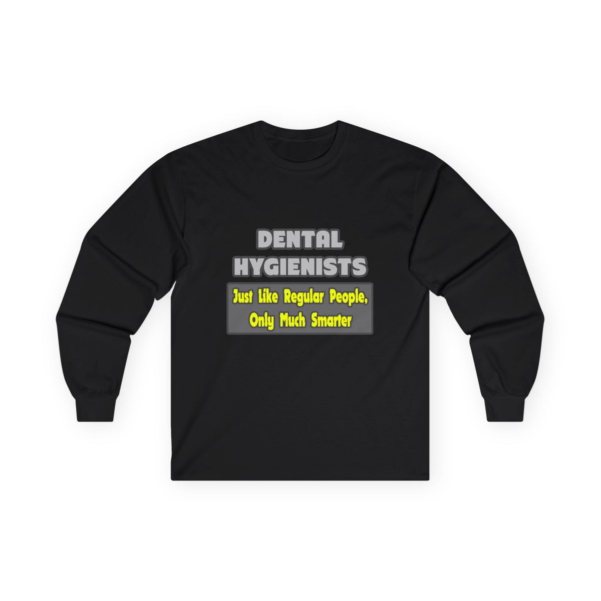 Dental Hygienists...Smarter - Unisex Ultra Cotton Long Sleeve Tee
