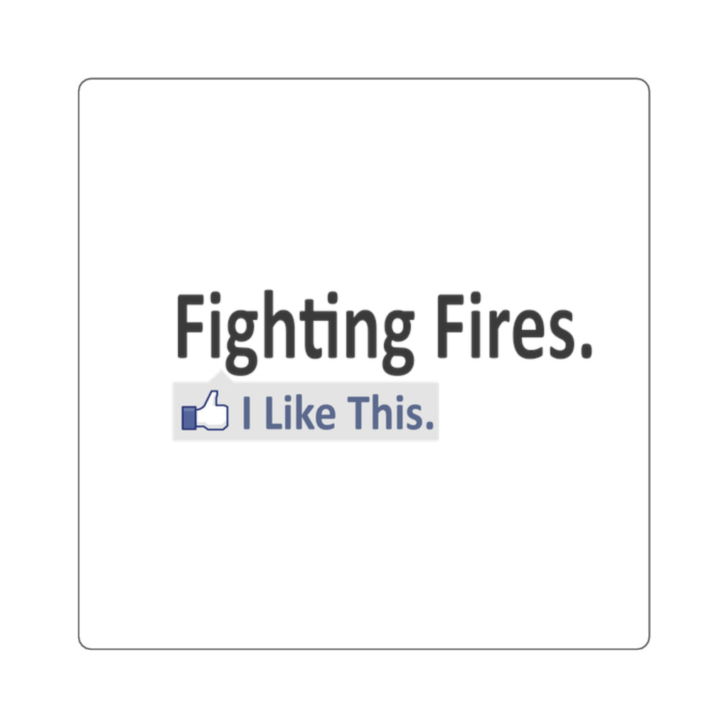 Fighting Fires...I Like This - Square Stickers