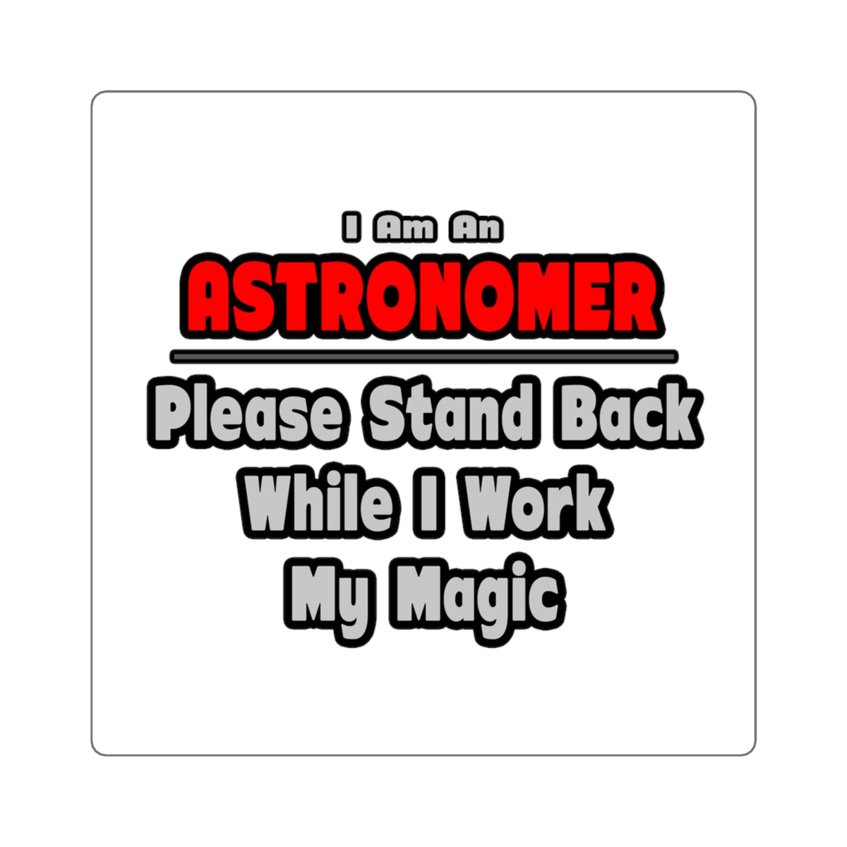 Astronomer ... Stand Back ... Work My Magic - Square Stickers