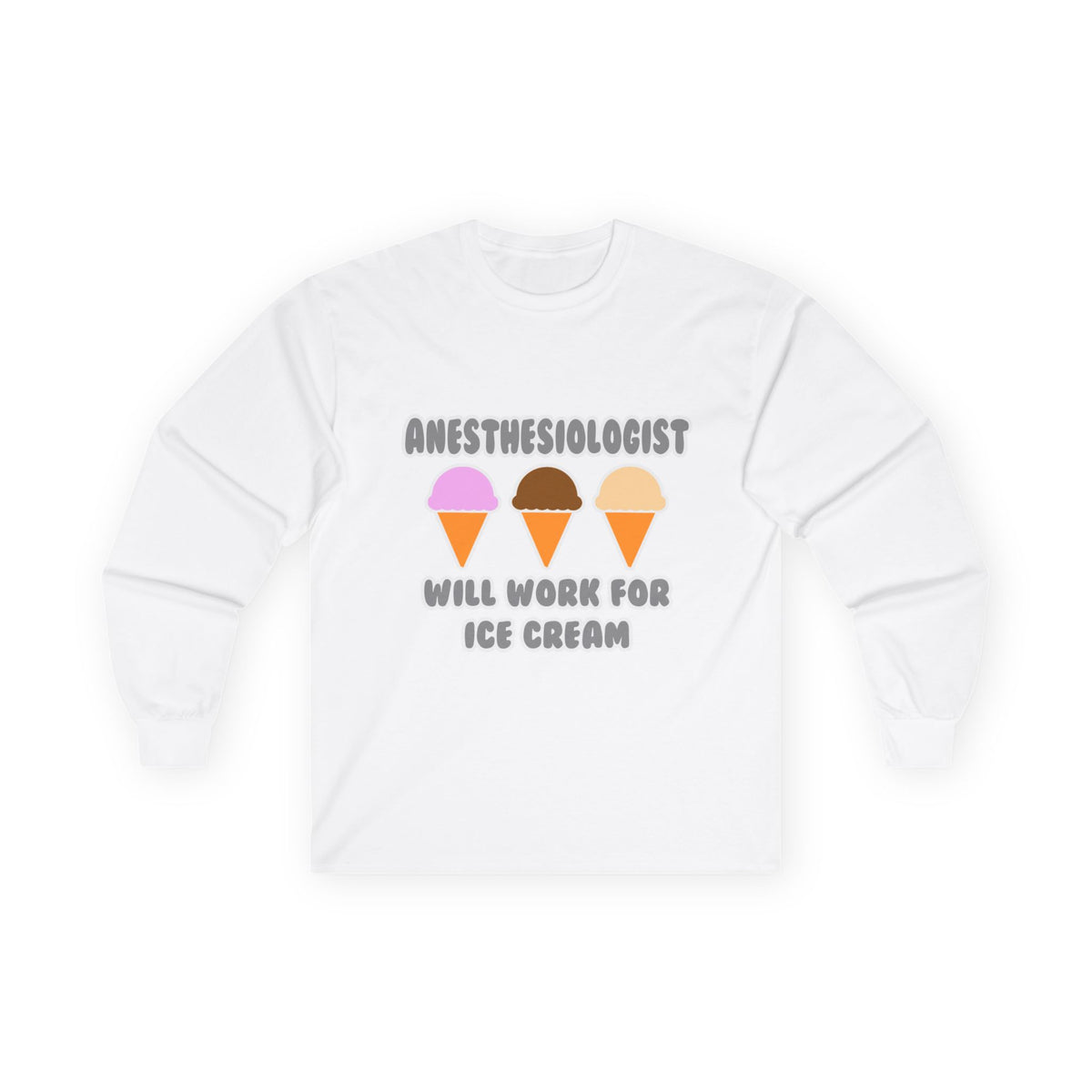 Anesthesiologist ... Will Work For Ice Cream - Unisex Ultra Cotton Long Sleeve Tee