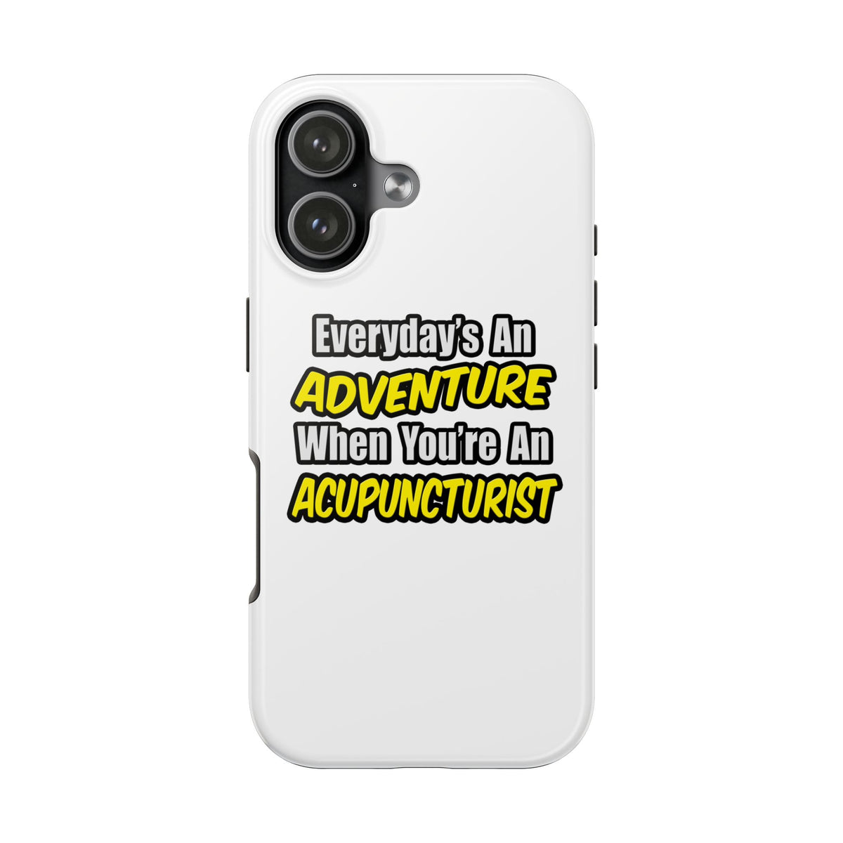 Everyday's An Adventure .. Acupuncturist - Tough Phone Cases