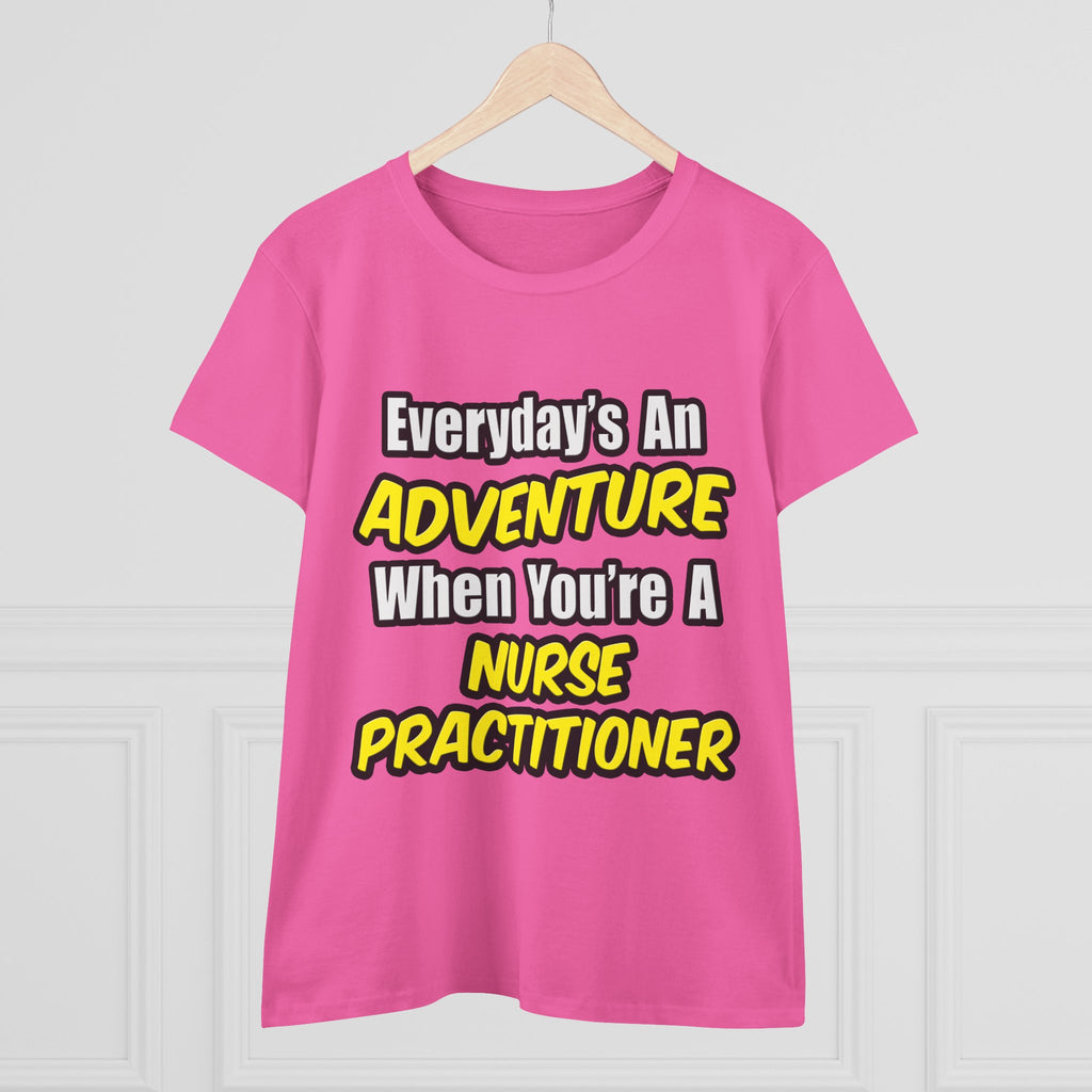 Everyday's An Adventure...Nurse Practitioner - Women's Midweight Cotton Tee