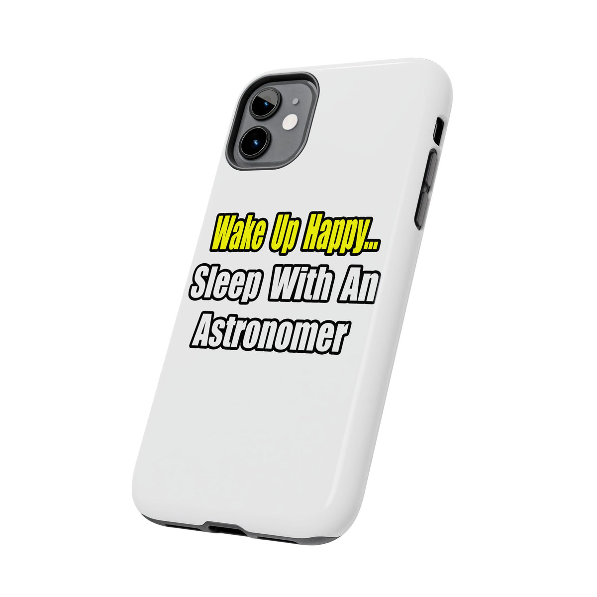 Wake Up Happy...Sleep With an Astronomer - Tough Phone Cases