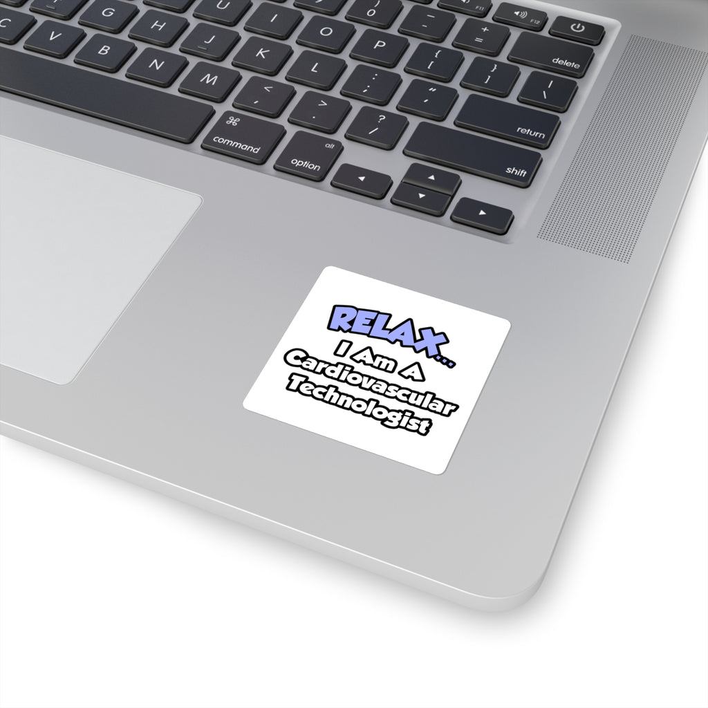 Relax .. I am a Cardiovascular Technologist - Square Stickers