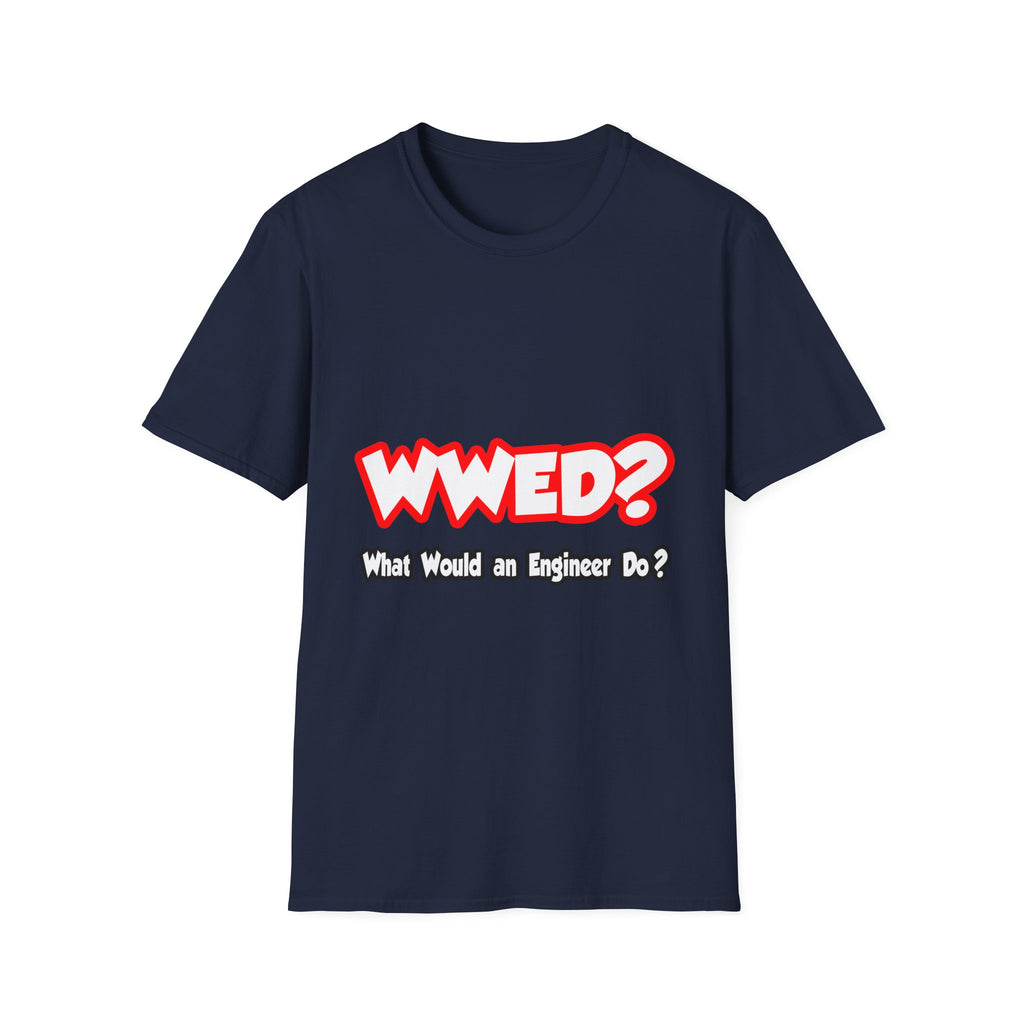WWED...What Would an Engineer Do - Unisex Softstyle T-Shirt