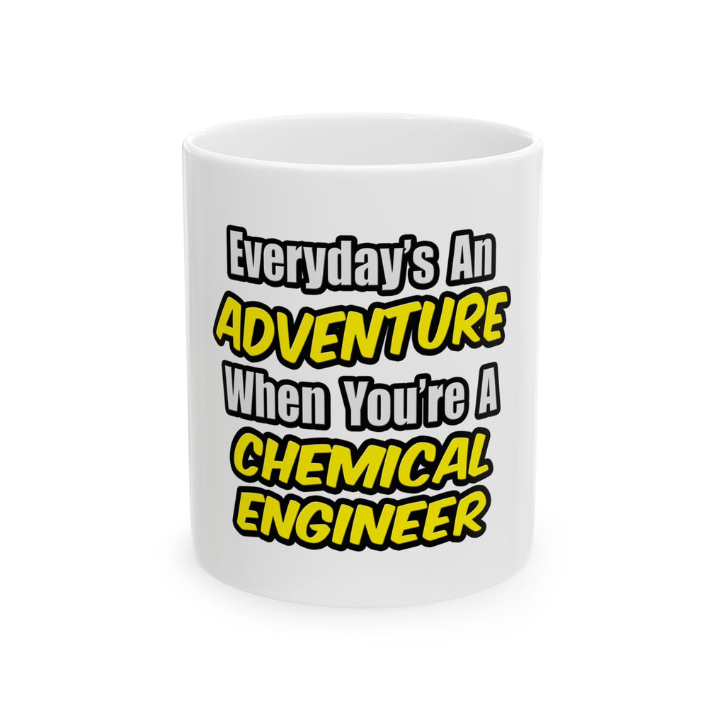 Everyday's An Adventure...Chemical Engineer - Ceramic Mug, (11oz, 15oz)
