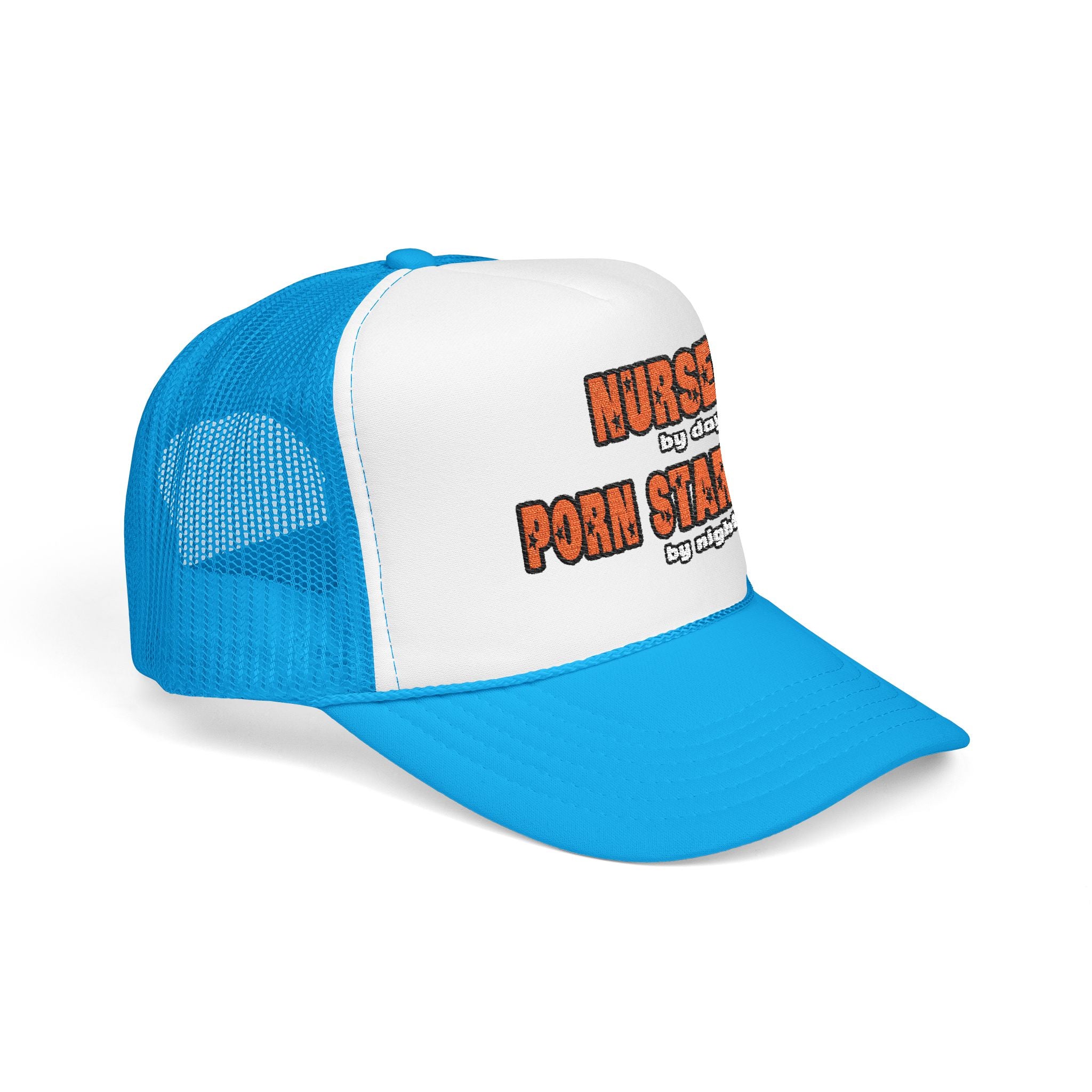 Nurse By Day...Porn Star By Night - Foam Trucker Hat