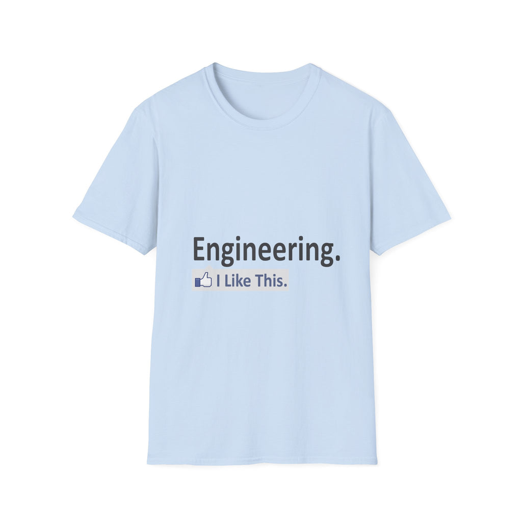 Engineering...I Like This - Unisex Softstyle T-Shirt