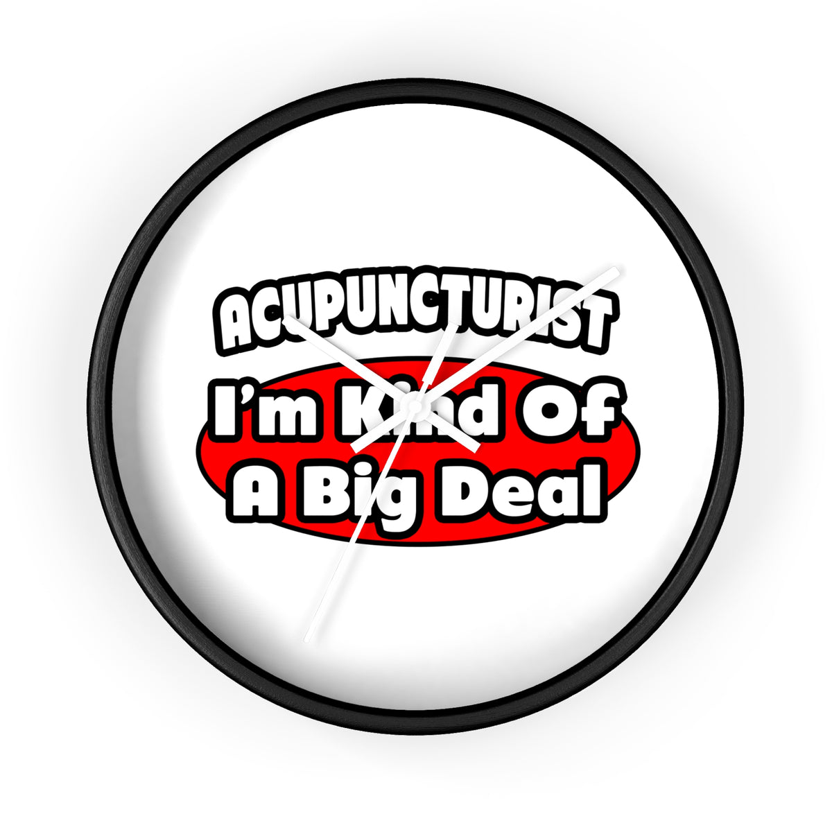 Acupuncturist ... Big Deal - Wall Clock