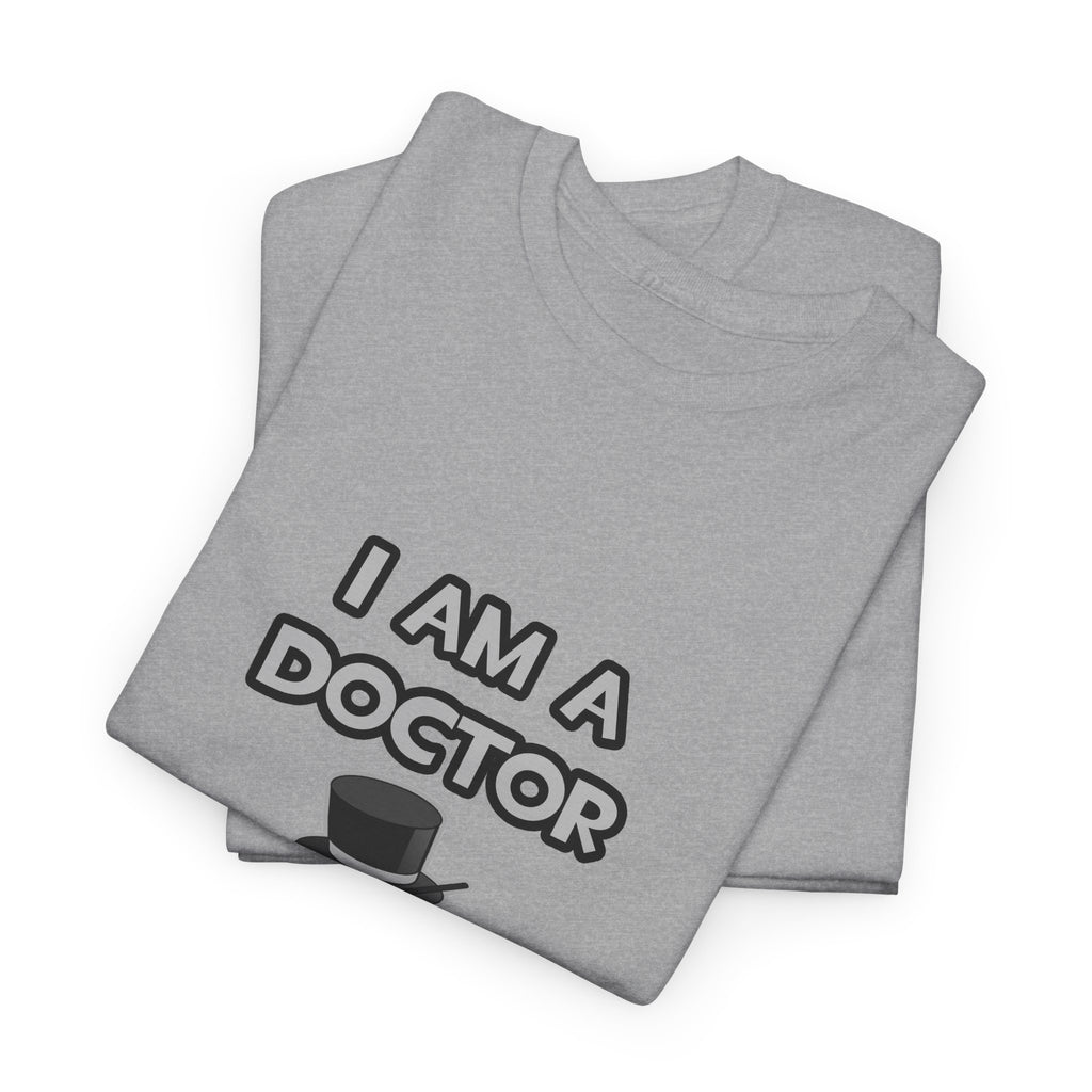 I Am A Doctor ... Not A Magician - Unisex Heavy Cotton Tee