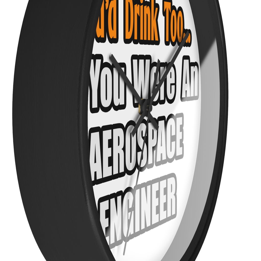 You'd Drink Too...Aerospace Engineer - Wall Clock