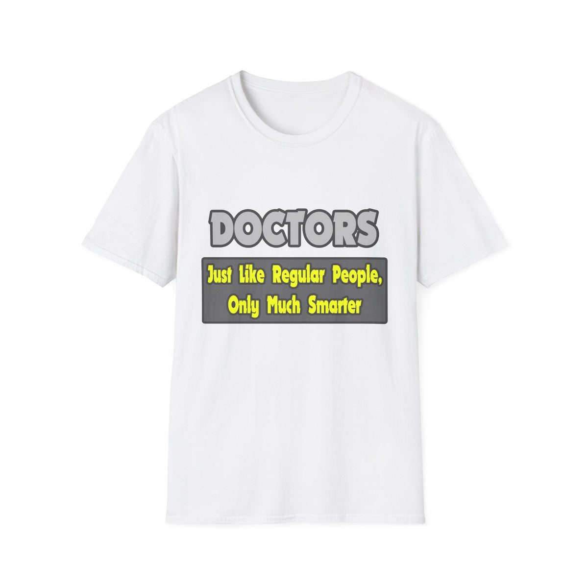 Doctors...Smarter - Unisex Softstyle T-Shirt