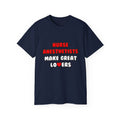 Nurse Anesthetists Make Great Lovers - Unisex Ultra Cotton Tee