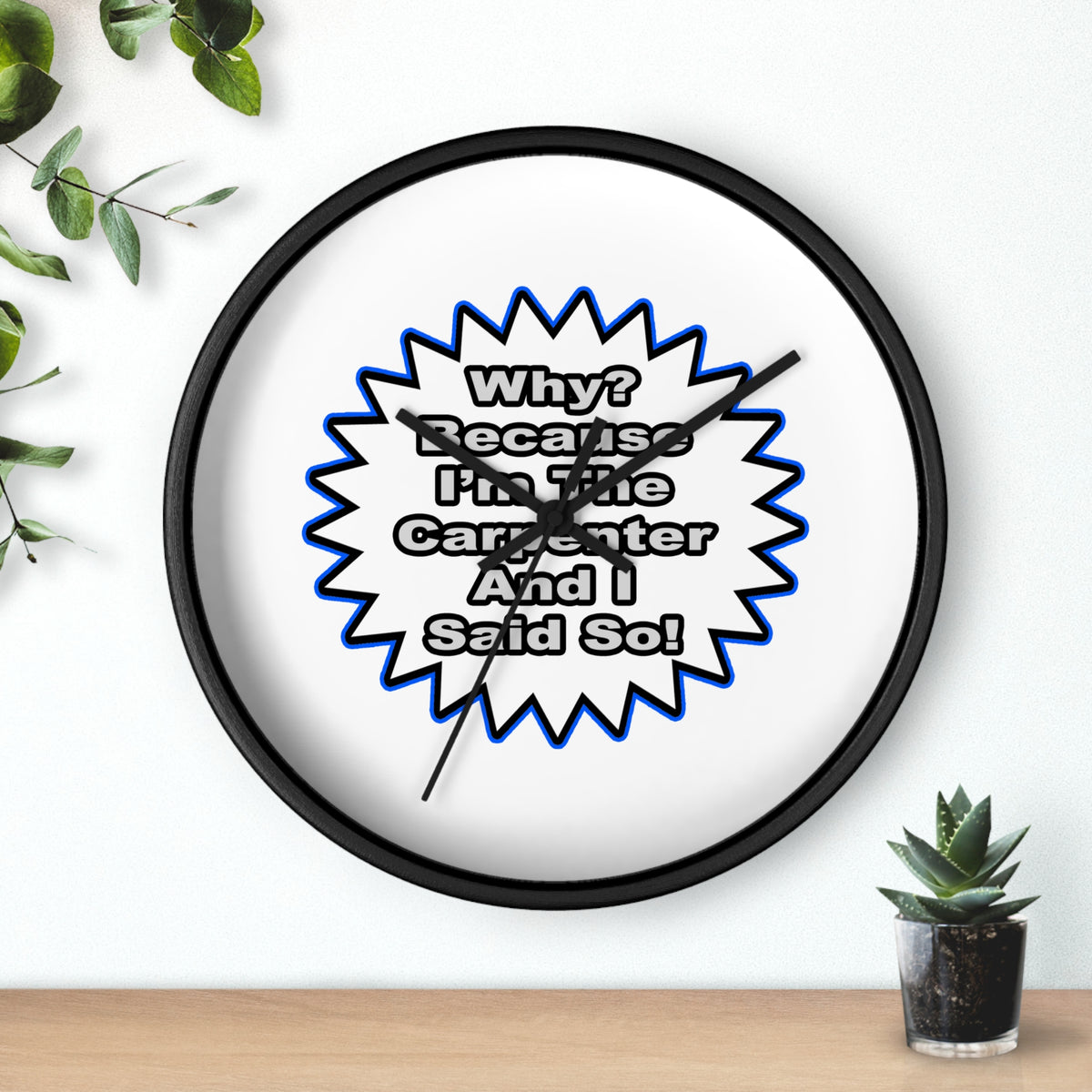 Carpenter...Because I Said So - Wall Clock