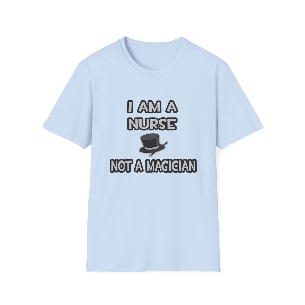 I Am A Nurse ... Not A Magician - Unisex Softstyle T-Shirt