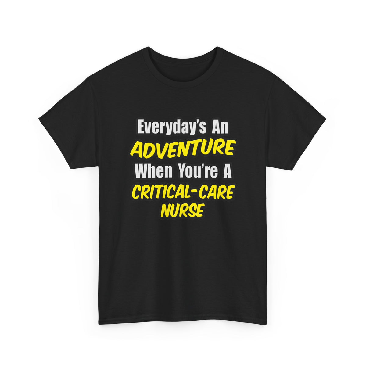 Everyday's An Adventure .. Critical Care Nurse - Unisex Heavy Cotton Tee