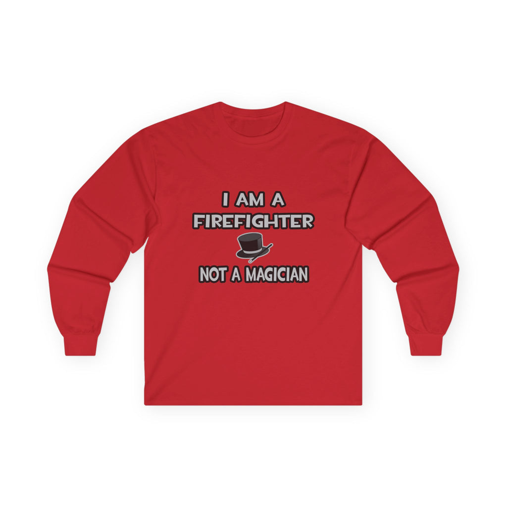 I Am A Firefighter ... Not A Magician - Unisex Ultra Cotton Long Sleeve Tee