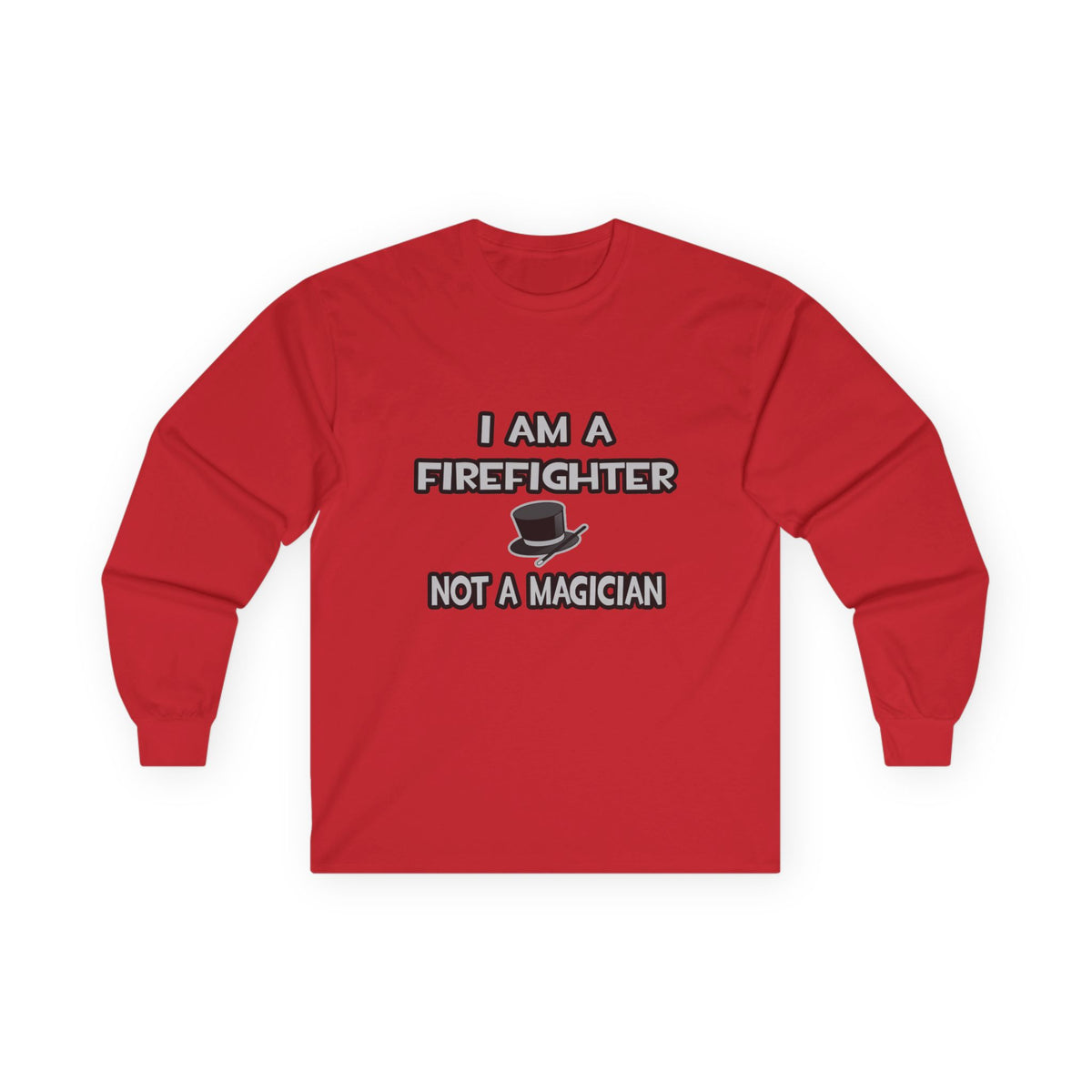 I Am A Firefighter ... Not A Magician - Unisex Ultra Cotton Long Sleeve Tee