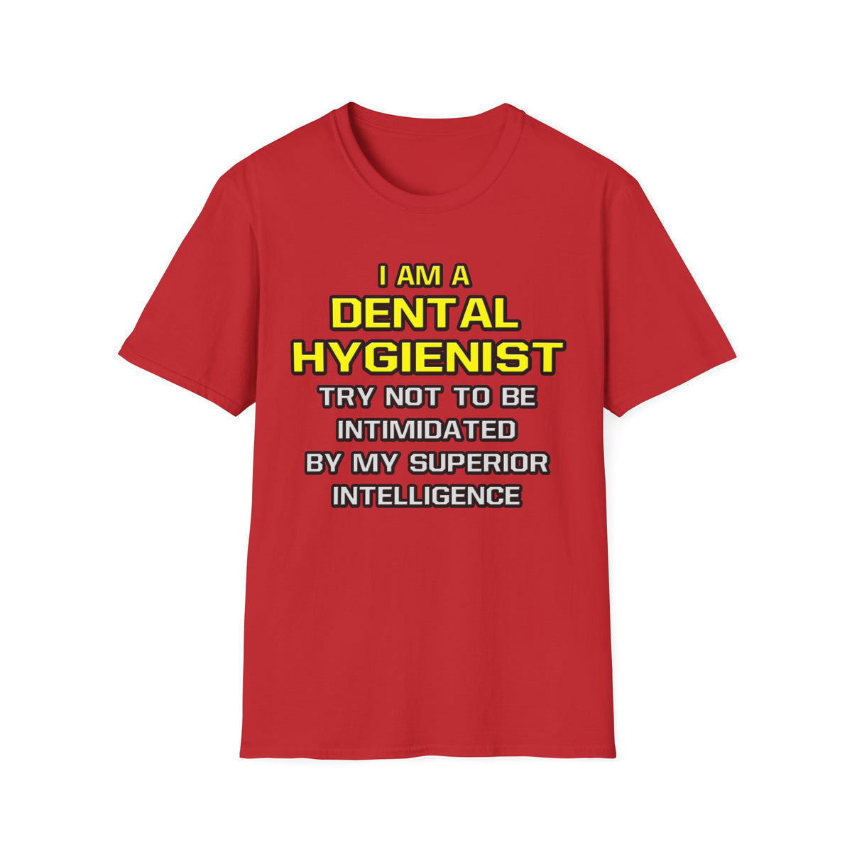 Dental Hygienist...Superior Intelligence - Unisex Softstyle T-Shirt