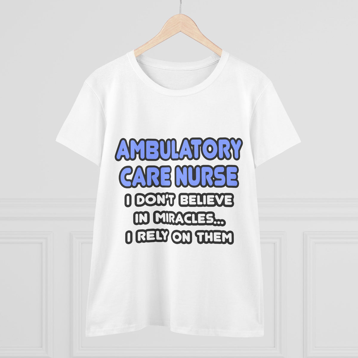 Miracles and Ambulatory Care Nurses - Women's Midweight Cotton Tee