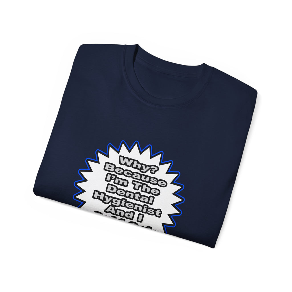 Dental Hygienist...Because I Said So - Unisex Ultra Cotton Tee