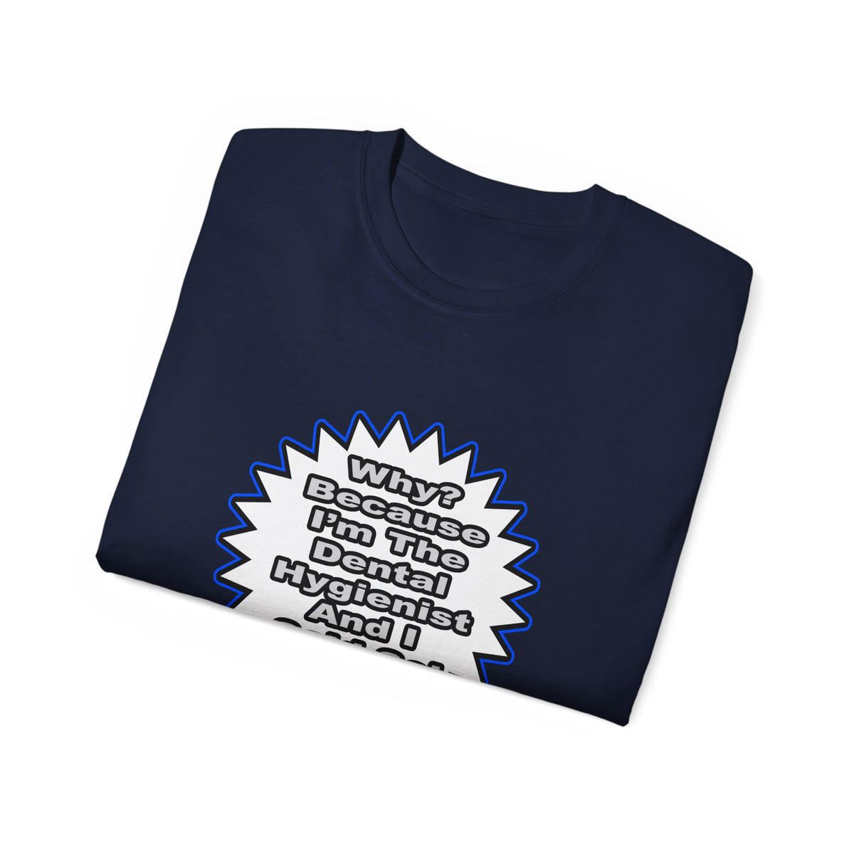 Dental Hygienist...Because I Said So - Unisex Ultra Cotton Tee