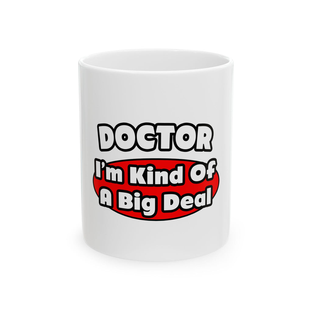 Doctor...Big Deal - Ceramic Mug, (11oz, 15oz)