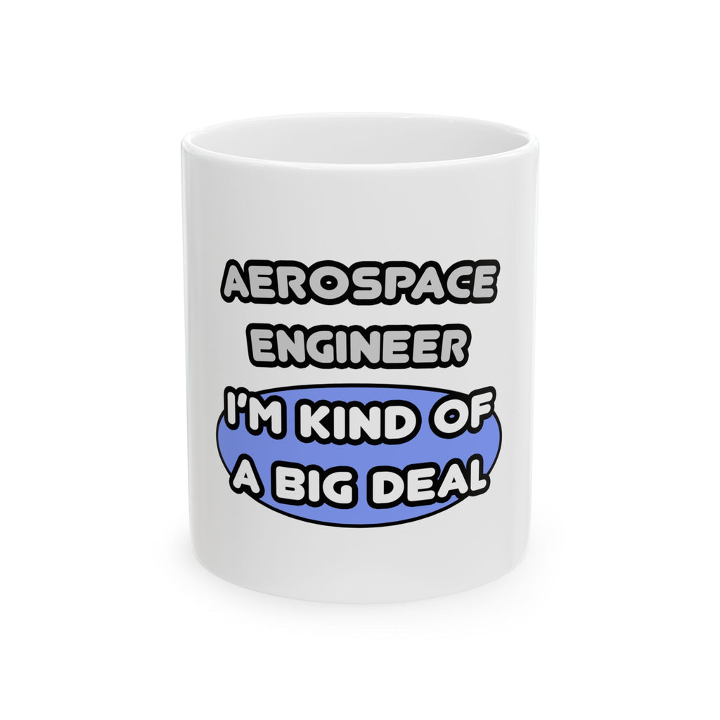 Aerospace Engineer...Kind of a Big Deal (2) - Ceramic Mug, (11oz, 15oz)