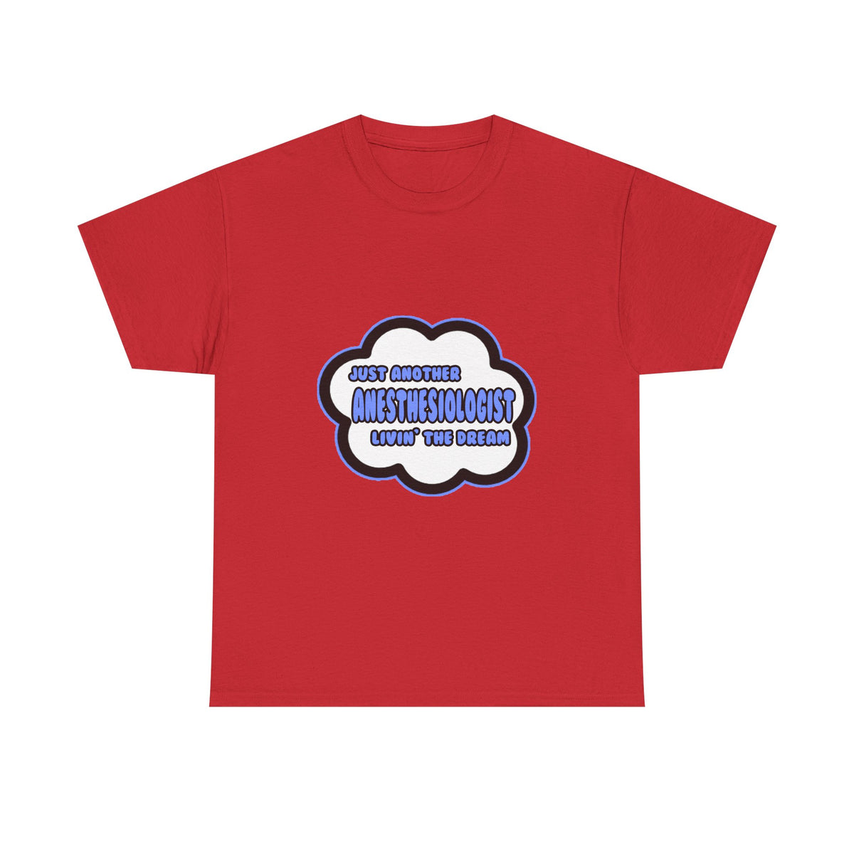 Anesthesiologist .. Livin' The Dream - Unisex Heavy Cotton Tee