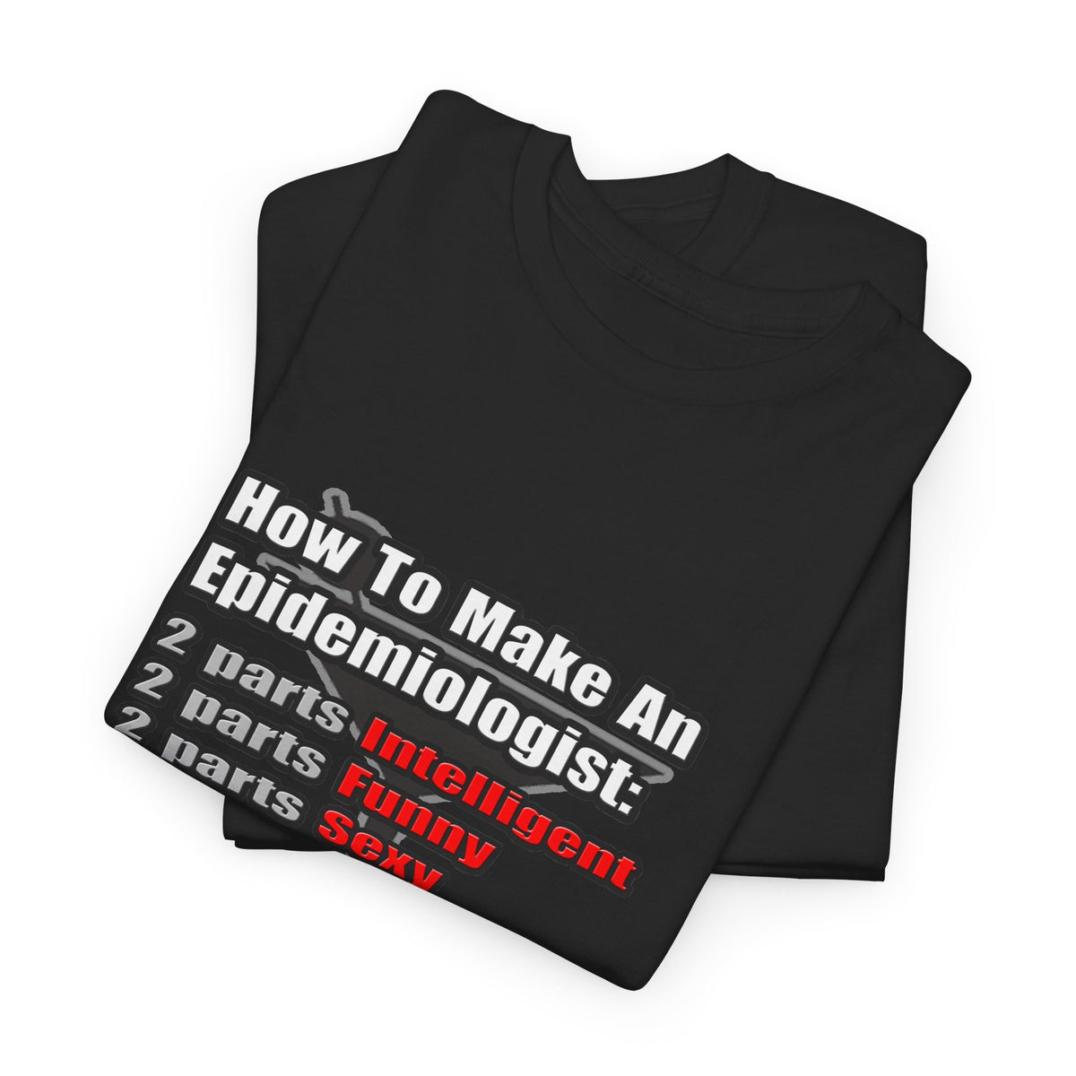 How To Make an Epidemiologist - Unisex Heavy Cotton Tee