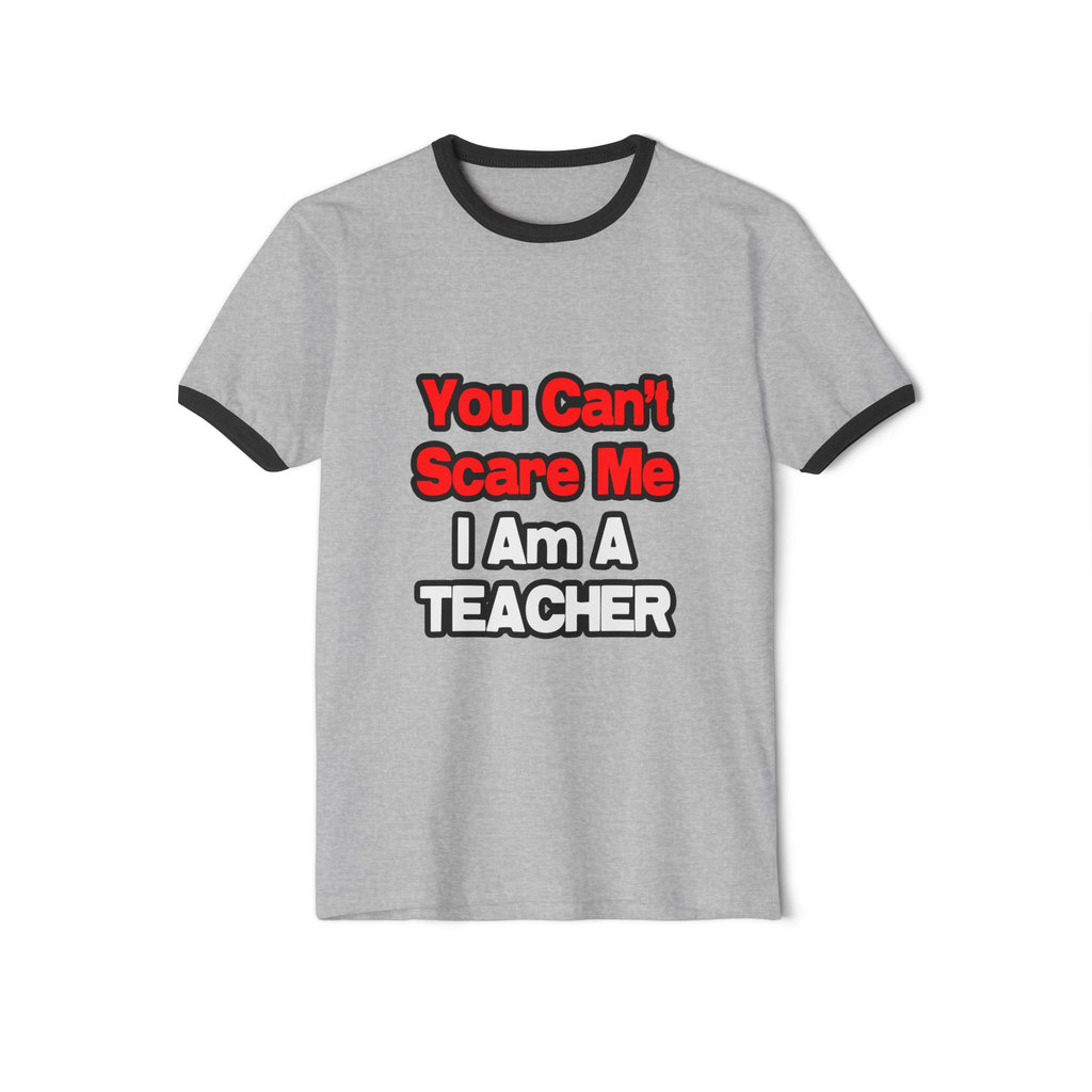 You Can't Scare Me...Teacher - Unisex Cotton Ringer T-Shirt