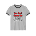 You Can't Scare Me...Teacher - Unisex Cotton Ringer T-Shirt
