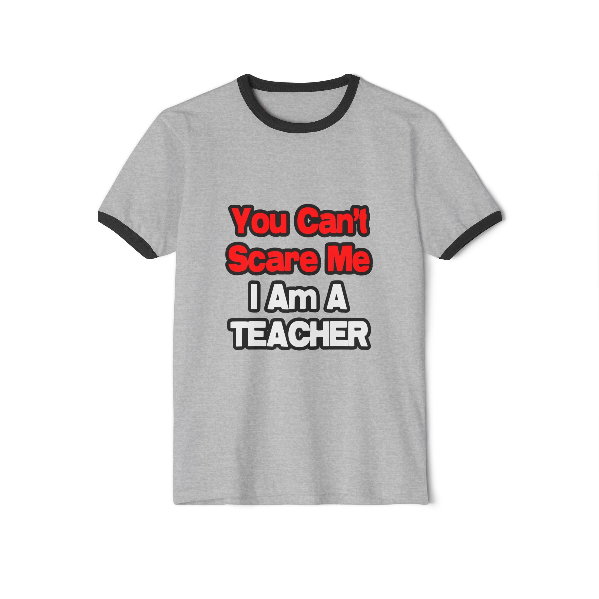 You Can't Scare Me...Teacher - Unisex Cotton Ringer T-Shirt