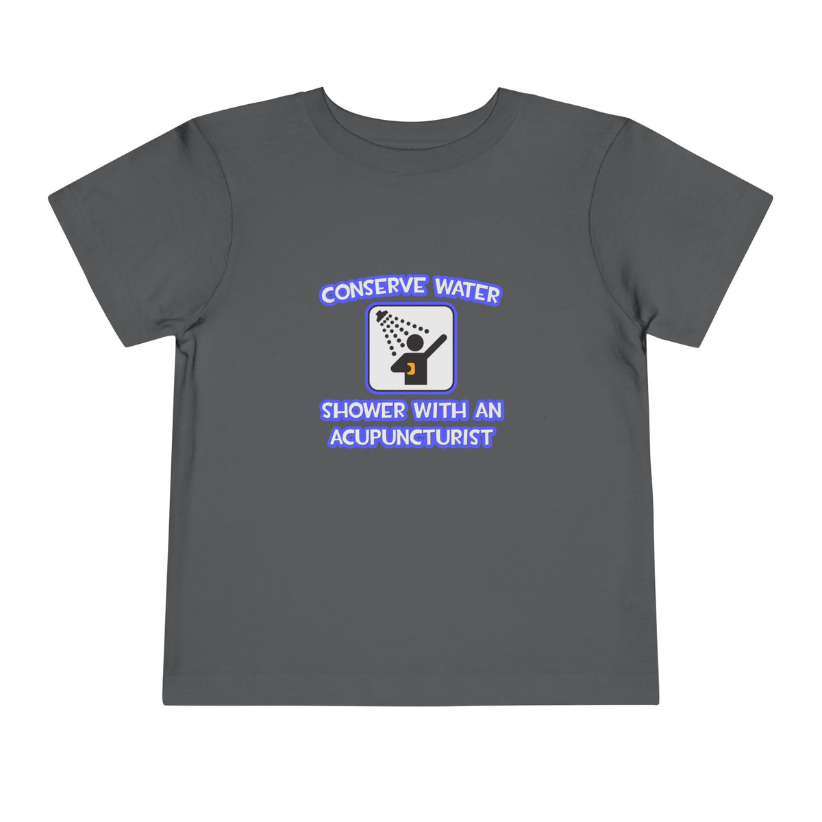 Conserve Water .. Shower With a Acupuncturist - Toddler Short Sleeve Tee