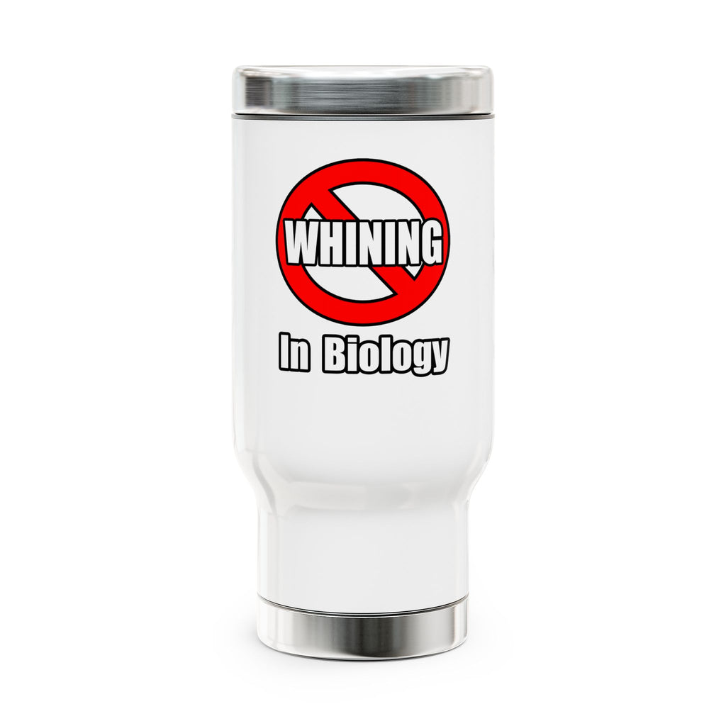 No Whining In Biology - Stainless Steel Travel Mug with Handle, 14oz