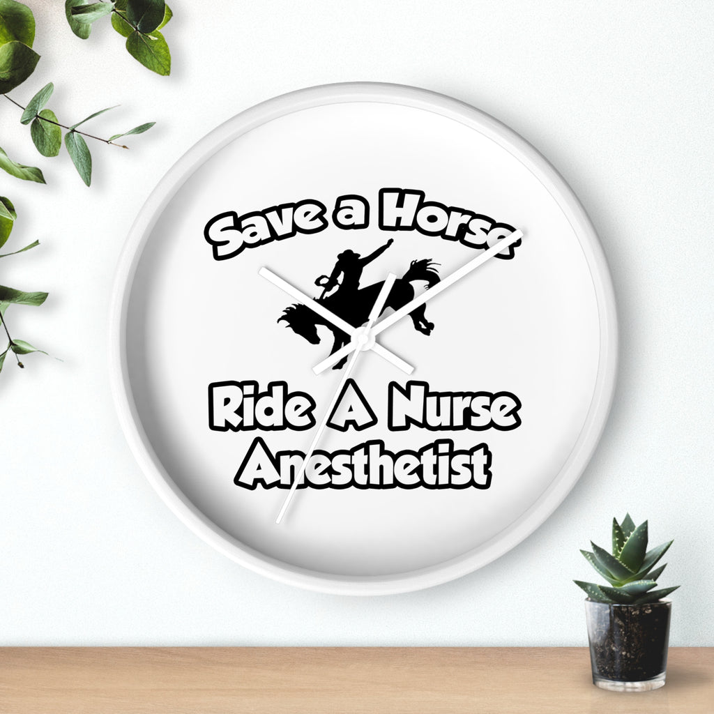 Save a Horse, Ride a Nurse Anesthetist - Wall Clock